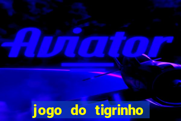 jogo do tigrinho fortune tiger demo